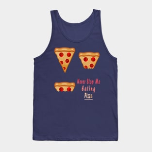 Never Stop Me Eating Pizza Tank Top